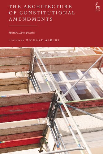 The Architecture Of Constitutional Amendments History Law Politics Richard Albert Editor