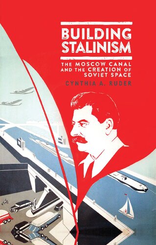 Building Stalinism The Moscow Canal And The Creation Of Soviet Space Cynthia A Ruder