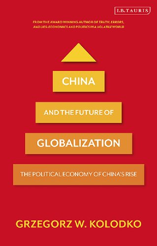 China And The Future Of Globalization The Political Economy Of Chinas Rise Grzegorz W Kolodko