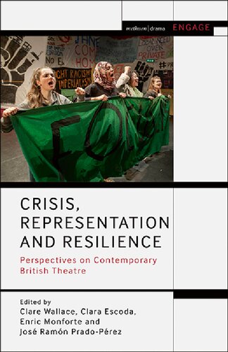 Crisis Representation And Resilience Perspectives On Contemporary British Theatre Clare Wallace Clara Escoda Enric Monforte Jos Ramn Pradoprez Editors
