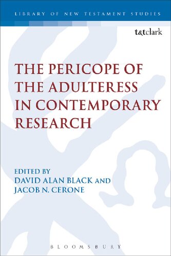 The Pericope Of The Adulteress In Contemporary Research David Alan Black Jacob N Cerone Editors
