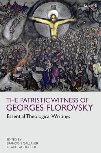 The Patristic Witness Of Georges Florovsky Essential Theological Writings Brandon Gallaher Paul Ladouceur