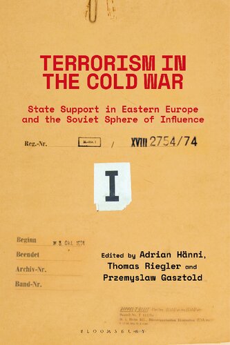 Terrorism In The Cold War State Support In Eastern Europe And The Soviet Sphere Of Influence Adrian Hnni Thomas Riegler Przemyslaw Gasztold