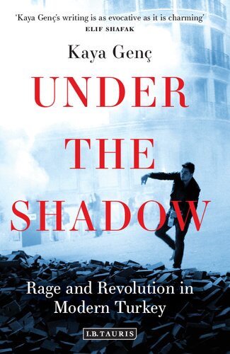 Under The Shadow Rage And Revolution In Modern Turkey Kaya Gen