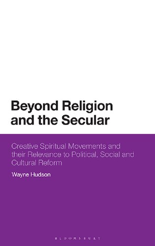Beyond Religion And The Secular Creative Spiritual Movements And Their Relevance To Political Social And Cultural Reform Wayne Hudson