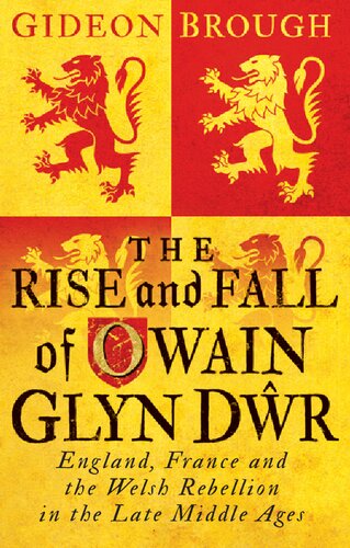 The Rise And Fall Of Owain Glyn Dr England France And The Welsh Rebellion In The Late Middle Ages Gideon Brough