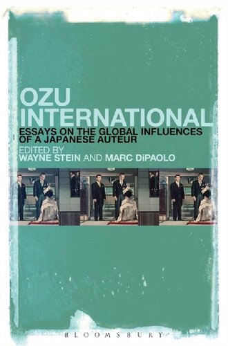Ozu International Essays On The Global Influences Of A Japanese Auteur Wayne Stein Marc Dipaolo Editors
