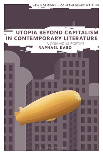 Utopia Beyond Capitalism In Contemporary Literature A Commons Poetics Raphael Kabo