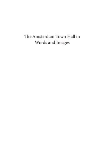 The Amsterdam Town Hall In Words And Images Constructing Wonders Stijn Bussels Caroline Van Eck Bram Van Oostveldt Editors