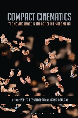 Compact Cinematics The Moving Image In The Age Of Bitsized Media Pepita Hesselberth Maria Poulaki