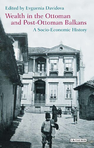 Wealth In The Ottoman And Postottoman Balkans A Socioeconomic History Evguenia Davidova Editor