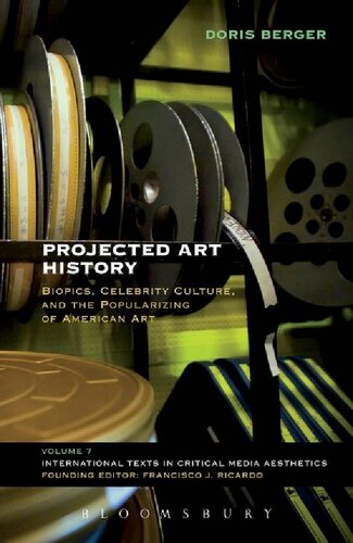 Projected Art History Biopics Celebrity Culture And The Popularizing Of American Art Doris Berger