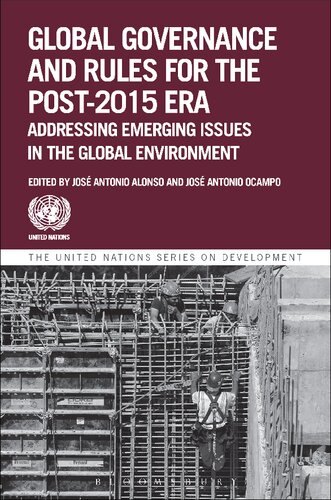 Global Governance And Rules For The Post2015 Era Addressing Emerging Issues In The Global Environment Jos Antonio Ocampo Jos Antonio Alonso Editor