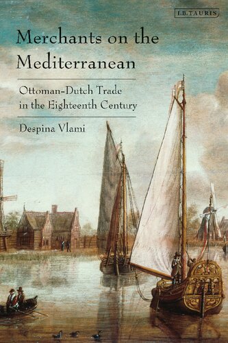 Merchants On The Mediterranean Ottomandutch Trade In The Eighteenth Century Despina Vlami