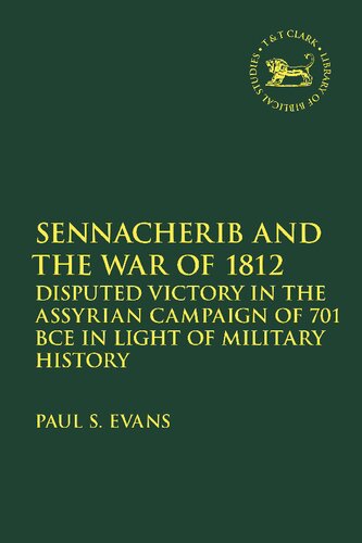 Sennacherib And The War Of 1812 Disputed Victory In The Assyrian Campaign Of 701 Bce In Light Of Military History Paul S Evans