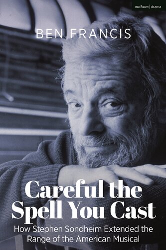 Careful The Spell You Cast How Stephen Sondheim Extended The Range Of The American Musical Ben Francis