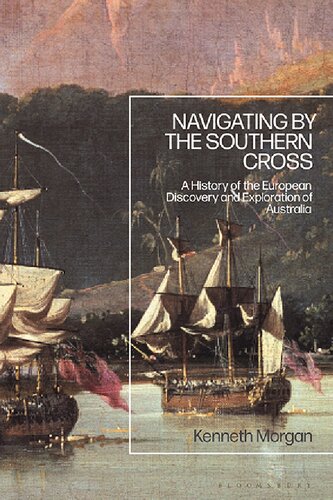 Navigating By The Southern Cross A History Of The European Discovery And Exploration Of Australia Kenneth Morgan