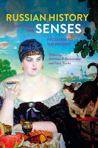 Russian History Through The Senses From 1700 To The Present Matthew P Romaniello Tricia Starks Editors