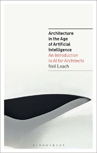 Architecture In The Age Of Artificial Intelligence An Introduction To Ai For Architects Neil Leach