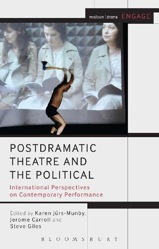 Postdramatic Theatre And The Political International Perspectives On Contemporary Performance Karen Jrsmunby Jerome Carroll Steve Giles