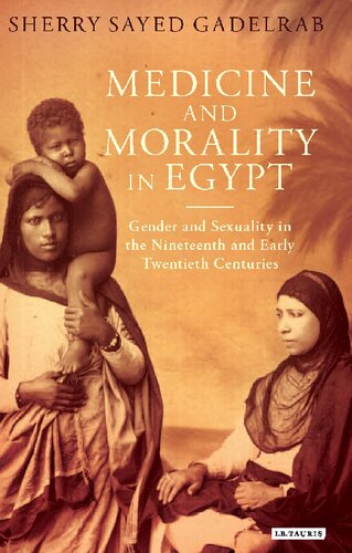 Medicine And Morality In Egypt Gender And Sexuality In The Nineteenth And Early Twentieth Centuries Sherry Sayed Gadelrab