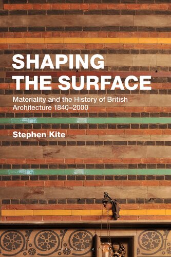 Shaping The Surface Materiality And The History Of British Architecture 18402000 Stephen Kite
