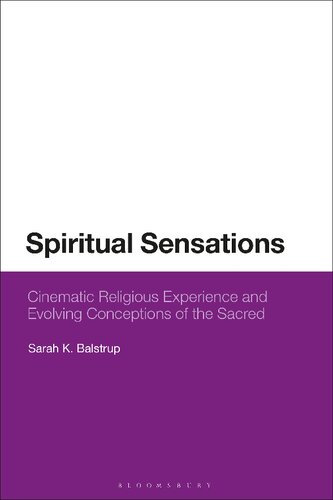 Spiritual Sensations Cinematic Religious Experience And Evolving Conceptions Of The Sacred Sarah K Balstrup