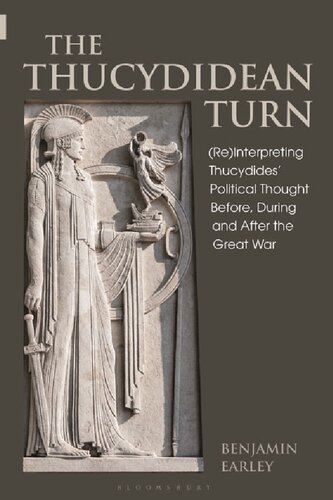 The Thucydidean Turn Reinterpreting Thucydides Political Thought Before During And After The Great War Benjamin Earley