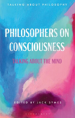 Philosophers On Consciousness Talking About The Mind Jack Symes Editor