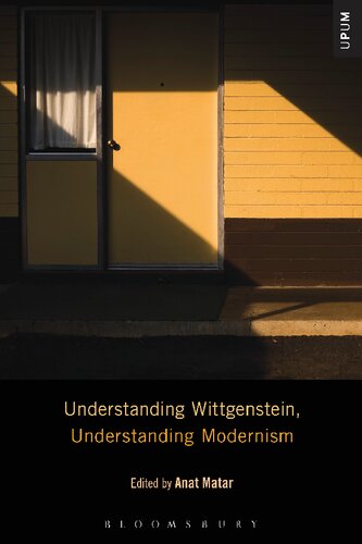 Understanding Wittgenstein Understanding Modernism Anat Matar Editor