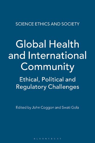 Global Health And International Community Ethical Political And Regulatory Challenges John Coggon Swati Gola