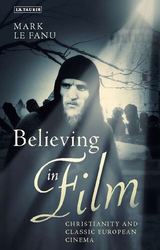Believing In Film Christianity And Classic European Cinema Mark Le Fanu
