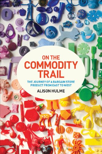 On The Commodity Trail The Journey Of A Bargain Store Product From East To West Alison Hulme