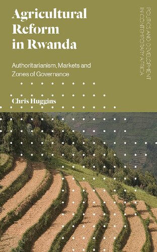 Agricultural Reform In Rwanda Authoritarianism Markets And Zones Of Governance Chris Huggins