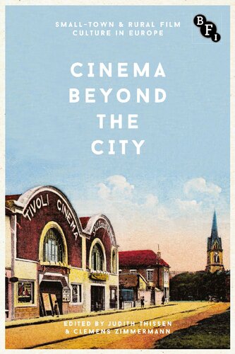 Cinema Beyond The City Smalltown And Rural Film Culture In Europe Judith Thissen
