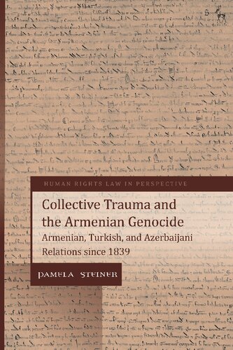 Collective Trauma And The Armenian Genocide Armenian Turkish And Azerbaijani Relations Since 1839 Pamela Steiner