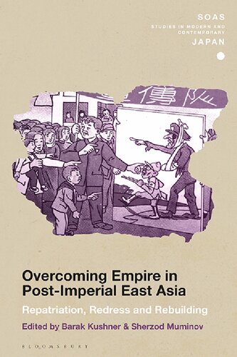 Overcoming Empire In Postimperial East Asia Repatriation Redress And Rebuilding Sherzod Muminov Barak Kushner