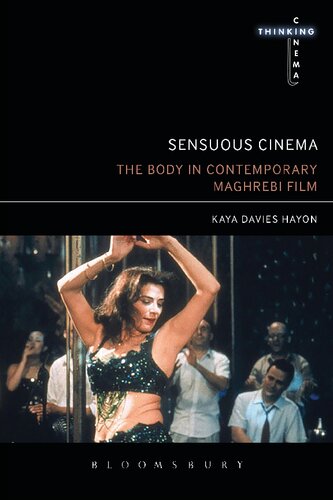 Sensuous Cinema The Body In Contemporary Maghrebi Film Kaya Davies Hayon