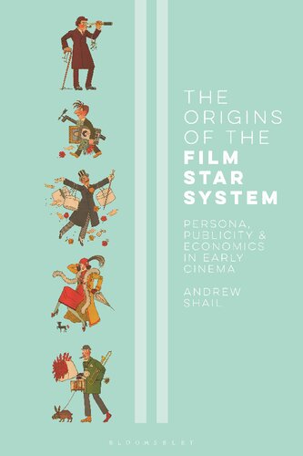 The Origins Of The Film Star System Persona Publicity And Economics In Early Cinema Andrew Shail