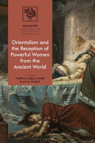 Orientalism And The Reception Of Powerful Women From The Ancient World Filippo Carluhink Anja Wieber Editors