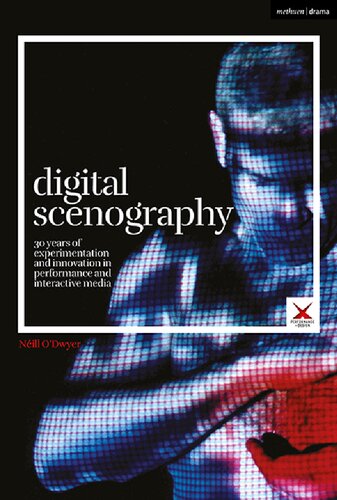 Digital Scenography 30 Years Of Experimentation And Innovation In Performance And Interactive Media Nill Odwyer