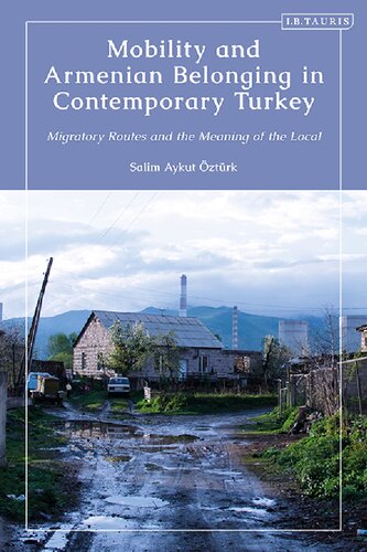 Mobility And Armenian Belonging In Contemporary Turkey Migratory Routes And The Meaning Of The Local Salim Aykut Ztrk