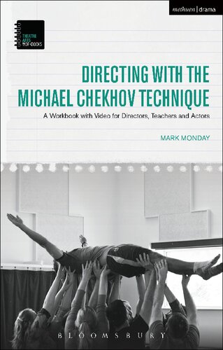 Directing With The Michael Chekhov Technique A Workbook With Video For Directors Teachers And Actors Mark Monday