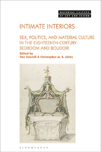 Intimate Interiors Sex Politics And Material Culture In The Eighteenthcentury Bedroom And Boudoir Tara Zanardi Christopher M S Johns Editors