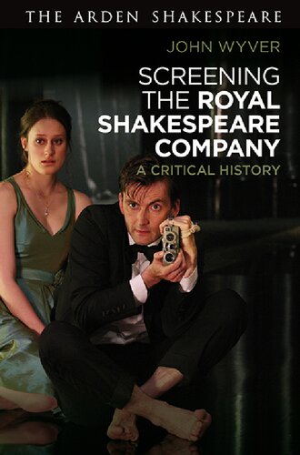 Screening The Royal Shakespeare Company A Critical History John Wyver