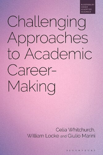 Challenging Approaches To Academic Careermaking Celia Whitchurch William Locke Giulio Marini