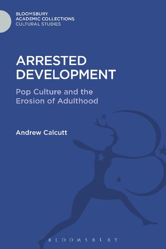 Arrested Development Pop Culture And The Erosion Of Adulthood Andrew Calcutt