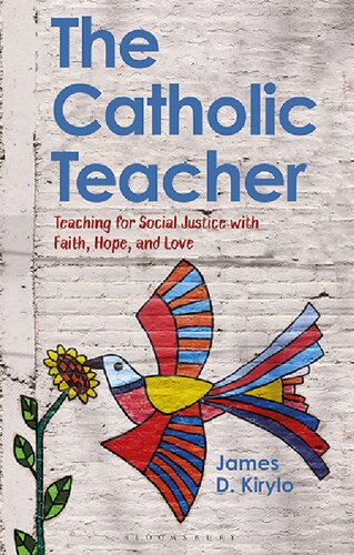The Catholic Teacher Teaching For Social Justice With Faith Hope And Love James D Kirylo