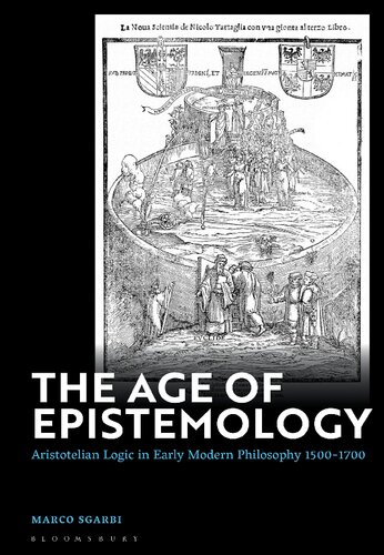 The Age Of Epistemology Aristotelian Logic In Early Modern Philosophy 15001700 Marco Sgarbi