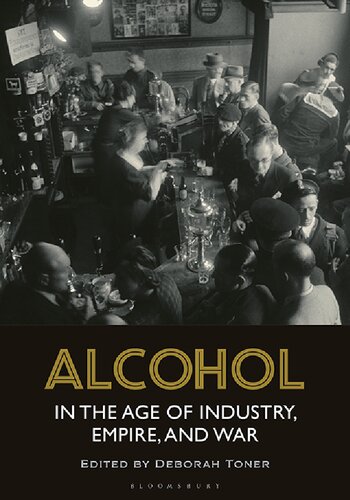 Alcohol In The Age Of Industry Empire And War Deborah Toner Editor